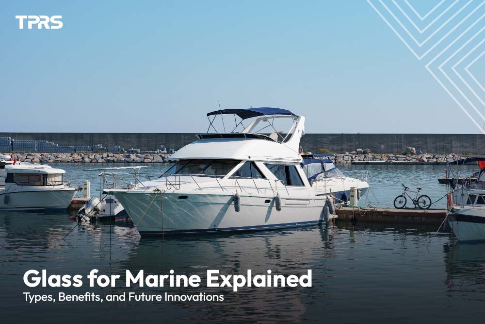 Glass for Marine Explained: Types, Benefits, and Future Innovations