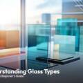 Understanding Glass Types: A Complete Beginner’s Guide
