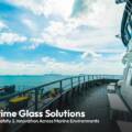 Maritime Glass Solutions: Strength, Safety & Innovation Across Marine Environments